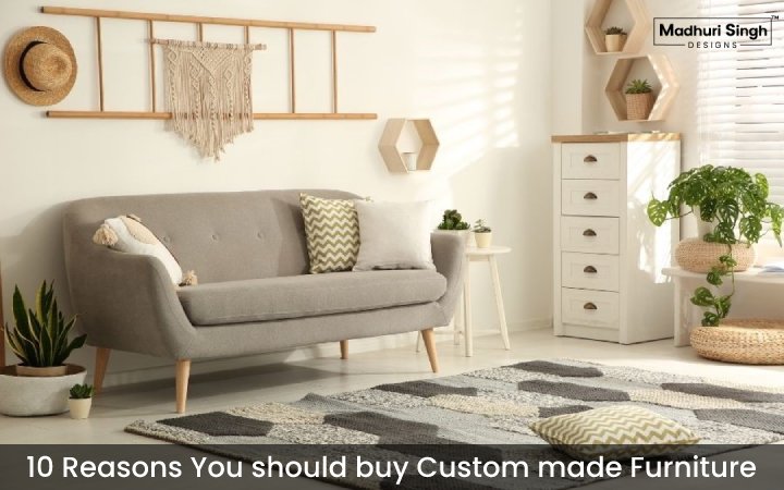 10 Reasons You should buy Custom made Furniture