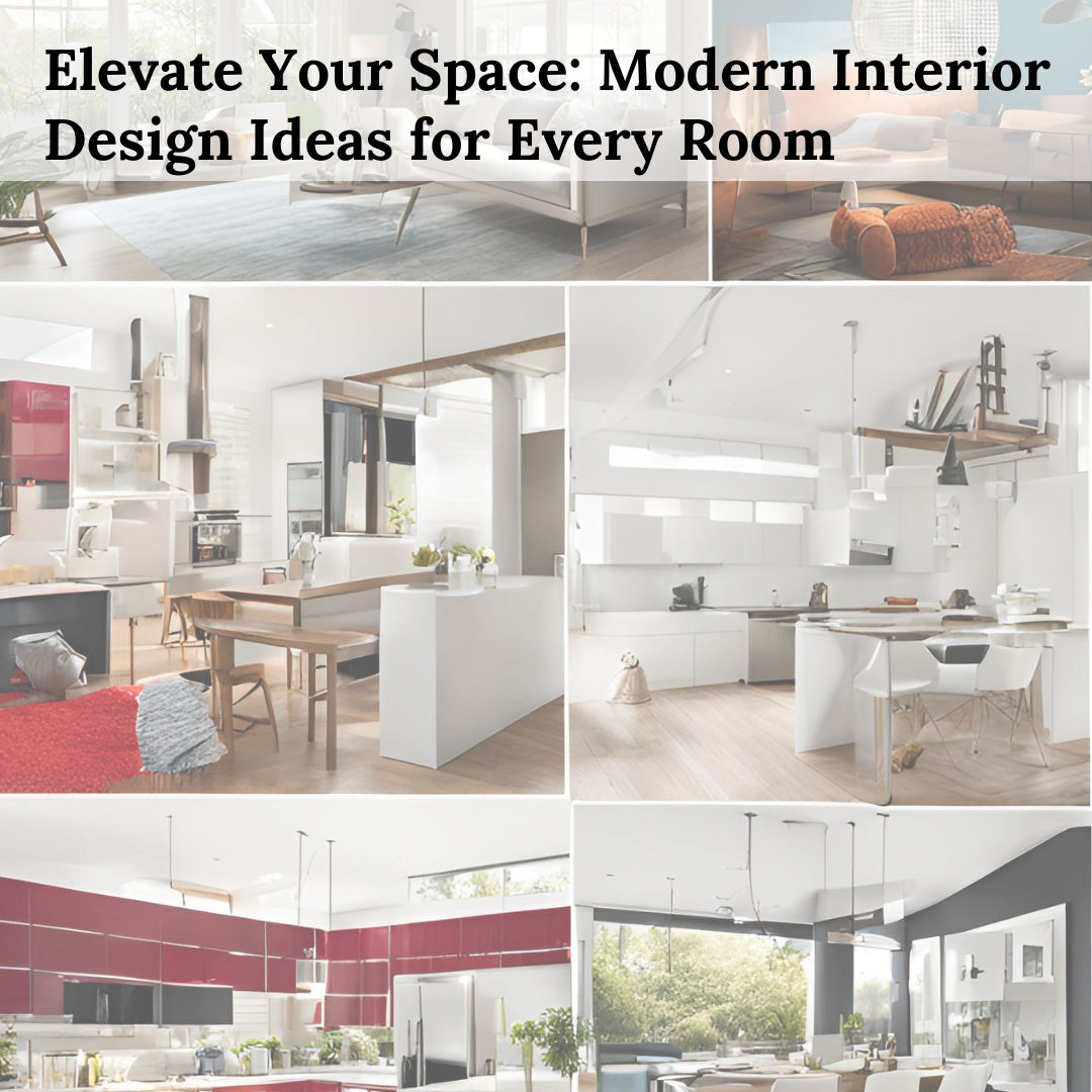 Elevate Your Space: Modern Interior Design Ideas for Every Room